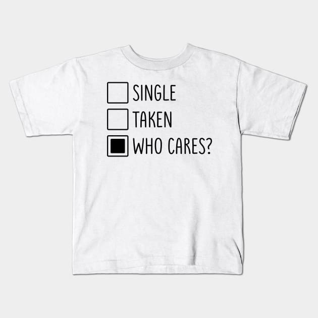 Single Taken Who Cares Kids T-Shirt by MZeeDesigns